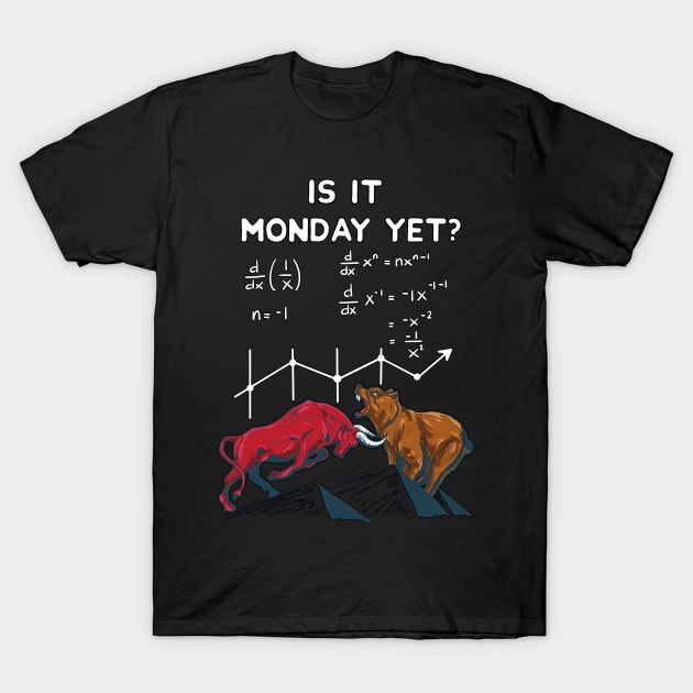 Is it Monday yet? Funny Stock market quotes T-Shirt by MGO Design